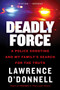 Deadly Force (A Police Shooting and My Family's Search for the Truth) by Lawrence O'Donnell, Jr., 9780062870131