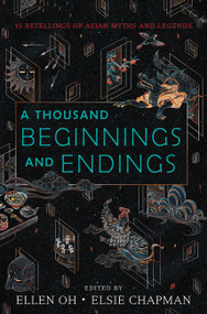 A Thousand Beginnings and Endings by Ellen Oh, Elsie Chapman, Renée Ahdieh, Sona Charaipotra, Preeti Chhibber, Roshani Chokshi, Aliette de Bodard, Julie Kagawa, Melissa de la Cruz, Rahul Kanakia, Lori M. Lee, E. C. Myers, Cindy Pon, Aisha Saeed, Shveta Thakrar, Alyssa Wong, 9780062671158