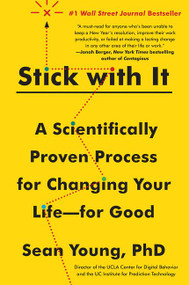 Stick with It (A Scientifically Proven Process for Changing Your Life--for Good) by Sean D. Young, 9780062692887