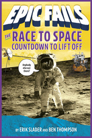 The Race to Space: Countdown to Liftoff (Epic Fails #2) - 9781250150622 by Ben Thompson, Erik Slader, Tim Foley, 9781250150622