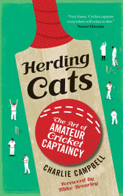 Herding Cats (The Art of Amateur Cricket Captaincy) by Charlie Campbell, 9781472925725