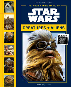 The Moviemaking Magic of Star Wars: Creatures & Aliens by Mark Salisbury, 9781419728198