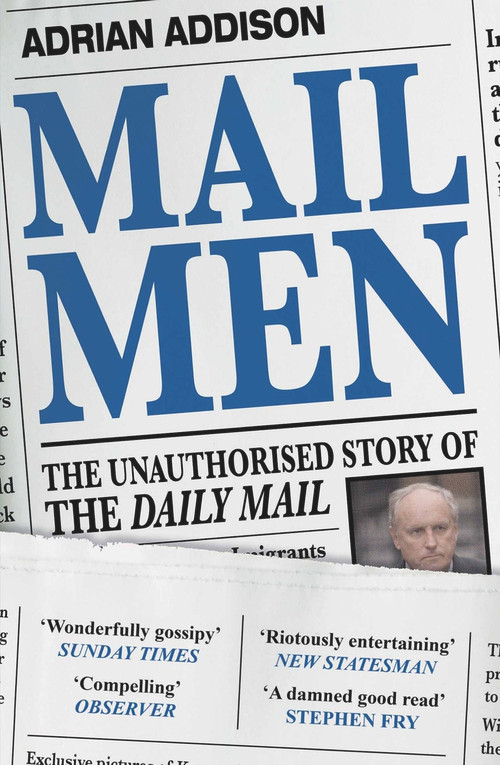 Mail Men (The Unauthorized Story of the Daily Mail) - 9781782399728 by Adrian Addison, 9781782399728