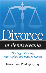 Divorce in Pennsylvania (The Legal Process, Your Rights, and What to Expect) by Karen Ulmer Pendergast, 9781943886685