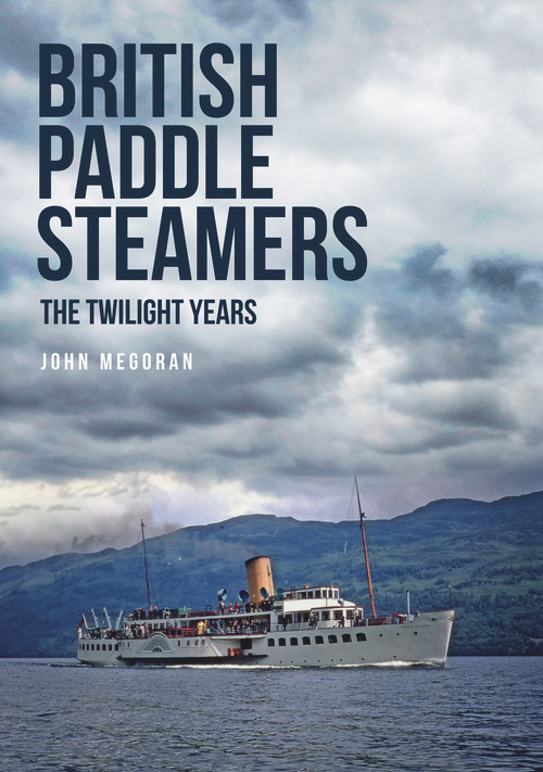 British Paddle Steamers The Twilight Years by John Megoran, 9781445672267