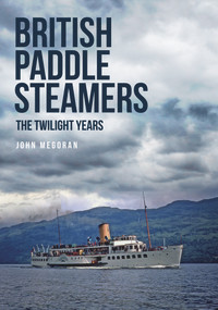 British Paddle Steamers The Twilight Years by John Megoran, 9781445672267