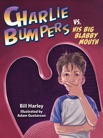 Charlie Bumpers vs. His Big Blabby Mouth - 9781682630648 by Bill Harley, Adam Gustavson, 9781682630648