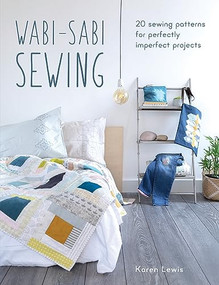 Wabi-Sabi Sewing (20 sewing patterns for perfectly imperfect projects) by Karen Lewis, 9781446307090