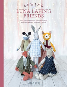 Sewing Luna Lapin's Friends (Over 20 sewing patterns for heirloom dolls and their exquisite handmade clothing) by Sarah Peel, 9781446307014