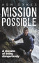 Mission Possible (A Decade of Living Dangerously) by Ash Dykes, 9781785630460