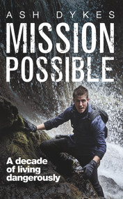 Mission Possible (A Decade of Living Dangerously) by Ash Dykes, 9781785630460