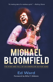 Michael Bloomfield (The Rise and Fall of an American Guitar Hero) - 9780912777788 by Ed Ward, Billy F. Gibbons, 9780912777788