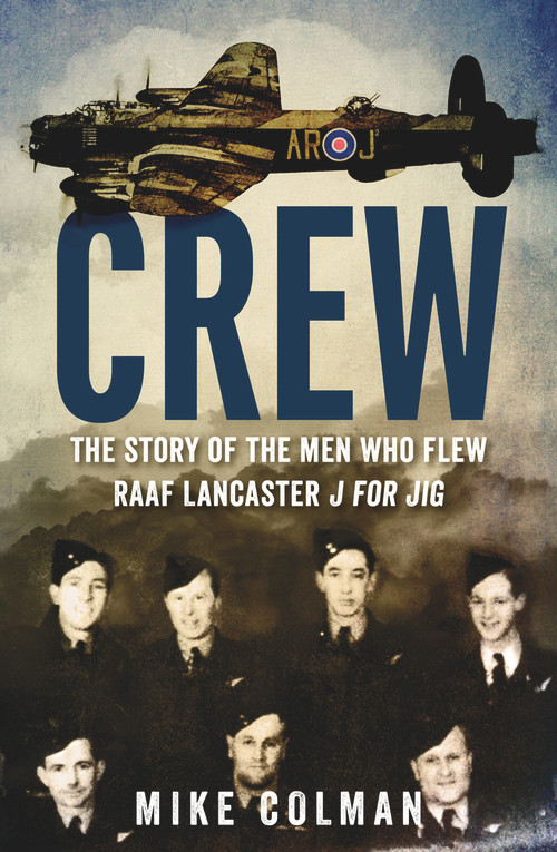 Crew (The Story of the Men Who Flew RAAF Lancaster J for Jig) by Mike Colman, 9781742379111