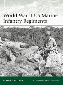 World War II US Marine Infantry Regiments by Gordon L. Rottman, Peter Dennis, 9781472826084