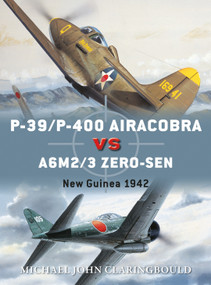 P-39/P-400 Airacobra vs A6M2/3 Zero-sen (New Guinea 1942) by Michael John Claringbould, Jim Laurier, Gareth Hector, 9781472823663