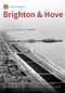 Historic England: Brighton and Hove (Unique Images from the Archives of Historic England) by Kevin Newman, Historic England, 9781445673400