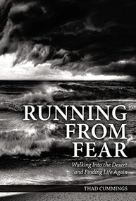 Running From Fear (Walking Into the Desert and Finding Life Again) by Thad Cummings, 9781595546920