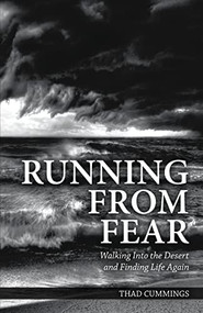 Running From Fear (Walking Into the Desert and Finding Life Again) - 9781595558336 by Thad Cummings, 9781595558336