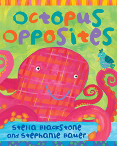 Octopus Opposites by Stella Blackstone, Stephanie Bauer, 9781846865916