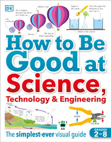 How to Be Good at Science, Technology, and Engineering by DK, 9781465473592