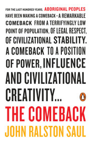 The Comeback (How Aboriginals Are Reclaiming Power And Influence) by John Ralston Saul, 9780143192725