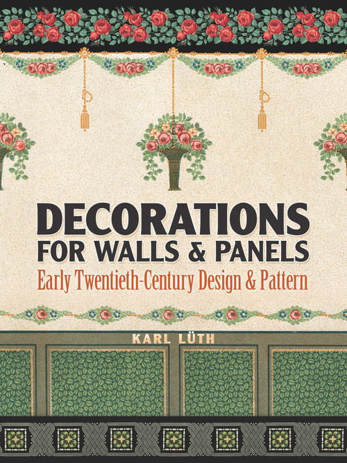 Decorations for Walls and Panels (Early Twentieth-Century Design and Pattern) by Karl Luth, 9780486820958