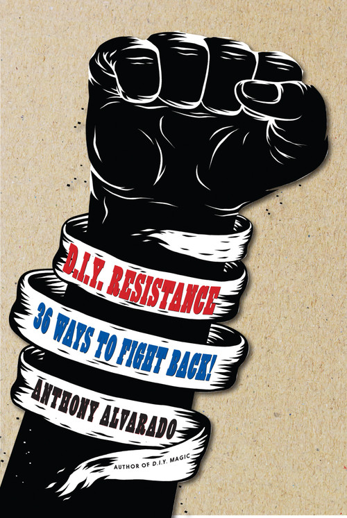 DIY Resistance (36 Ways to Fight Back!) by Anthony Alvarado, 9781609808129