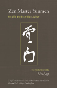 Zen Master Yunmen (His Life and Essential Sayings) by Urs App, 9781611805598