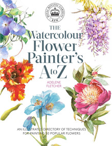 Kew: The Watercolour Flower Painter's A to Z (An Illustrated Directory of Techniques for Painting 50 Popular Flowers) by Adelene Fletcher, 9781782216483