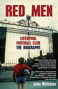 Red Men (Liverpool Football Club The Biography) by John L. Williams, 9781845967109