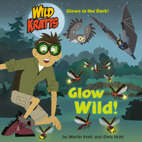 Glow Wild! (Wild Kratts) by Chris Kratt, Martin Kratt, 9780525577836
