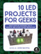 10 LED Projects for Geeks (Build Light-Up Costumes, Sci-Fi Gadgets, and Other Clever Inventions) by John Baichtal, 9781593278250