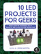 10 LED Projects for Geeks (Build Light-Up Costumes, Sci-Fi Gadgets, and Other Clever Inventions) by John Baichtal, 9781593278250