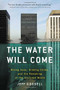 The Water Will Come (Rising Seas, Sinking Cities, and the Remaking of the Civilized World) by Jeff Goodell, 9780316260206