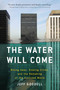 The Water Will Come (Rising Seas, Sinking Cities, and the Remaking of the Civilized World) by Jeff Goodell, 9780316260206