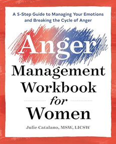 The Anger Management Workbook for Women (A 5-Step Guide to Managing Your Emotions and Breaking the Cycle of Anger) by Julie Catalano MSW, LICSW, Dr. Sandra P Thomas PhD, 9781939754721