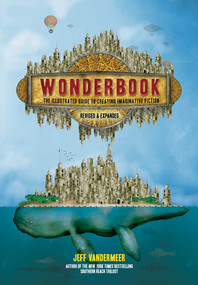 Wonderbook (Revised and Expanded) (The Illustrated Guide to Creating Imaginative Fiction) by Jeff VanderMeer, 9781419729669