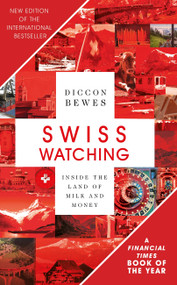 Swiss Watching, 3rd Edition (Inside the Land of Milk and Honey) by Diccon Bewes, 9781473677418
