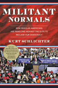 Militant Normals (How Regular Americans Are Rebelling Against the Elite to Reclaim Our Democracy) by Kurt Schlichter, 9781546081951
