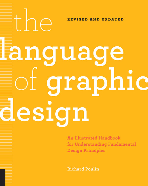 The Language of Graphic Design Revised and Updated (An illustrated handbook for understanding fundamental design principles) by Richard Poulin, 9781631596179