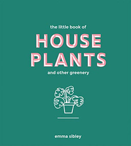 Little Book of House Plants and Other Greenery by Emma Sibley, 9781787131712