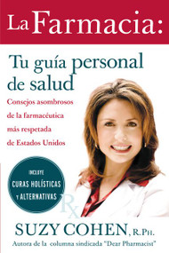 La farmacia: Tu guia personal de salud (Consejos asombrosos de la farmaceutica mas respetada de Estados Unidos) (Spanish Edition) by Suzy Cohen, 9780061555077