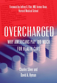 Overcharged (Why Americans Pay Too Much For Health Care) by David A. Hyman, Charles Silver, 9781944424763