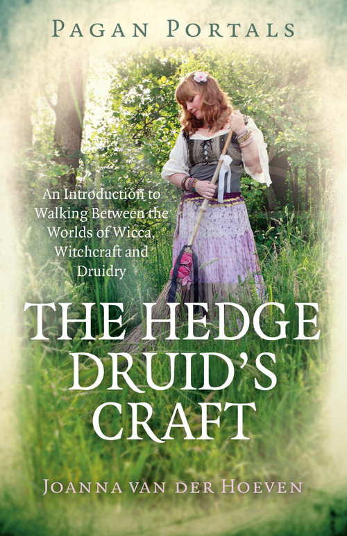 Pagan Portals - The Hedge Druid's Craft (An Introduction to Walking Between the Worlds of Wicca, Witchcraft and Druidry) by Joanna van der Hoeven, 9781785357961