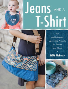 Jeans and a T-Shirt (Fun and Fabulous Upcycling Projects for Denim and More) by Niki Meiners, 9780811718028