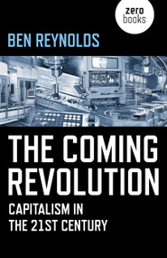 The Coming Revolution (Capitalism in the 21st Century) by Ben Reynolds, 9781785357091