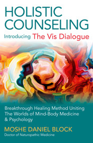 Holistic Counseling - Introducing "The Vis Dialogue" (Breakthrough Healing Method Uniting The Worlds Of Mind-Body Medicine & Psychology) by Moshe  Daniel Block, 9781785352096