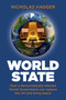 World State (How a Democratically-Elected World Government Can Replace the UN and Bring Peace) by Nicholas Hagger, 9781780999647
