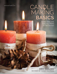 Candle Making Basics (All the Skills and Tools You Need to Get Started) by Eric Ebeling, Scott Ham, Alan Wycheck, Sandy Allison, 9780811718363