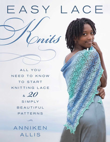 Easy Lace Knits (All You Need to Know to Start Knitting Lace & 20 Simply Beautiful Patterns) by Anniken Allis, 9780811719018